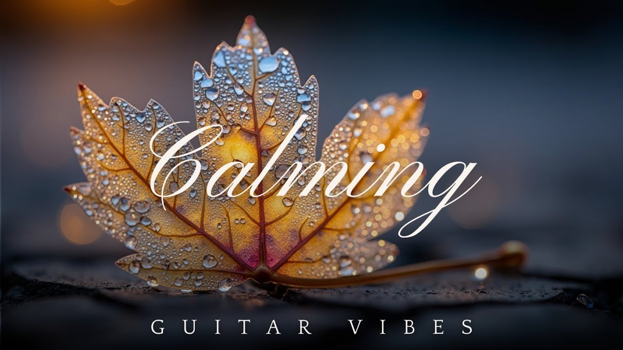 Расслабляющая гитара и успокаивающая музыка ~ Амбиентные акустические вибрации для снятия стресса