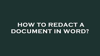 How to redact a document in word?