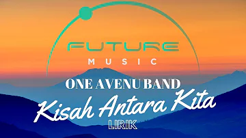🔵ONE AVENUE BAND | KISAH ANTARA KITA | OFFICIAL MUSIC LYRIC