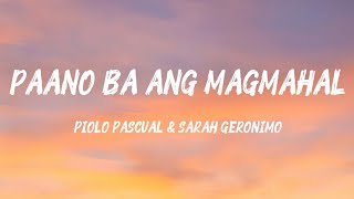 PAANO BA ANG MAGMAHAL - PIOLO PASCUAL & SARAH GERONIMO (LYRICS)