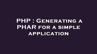 PHP : Generating a PHAR for a simple application