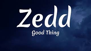 Zedd, Kehlani - Good Thing (Lyrics)