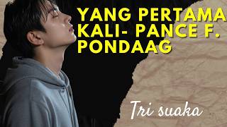YANG PERTAMA KALI (PACE PONDAAG) - TRI SUAKA