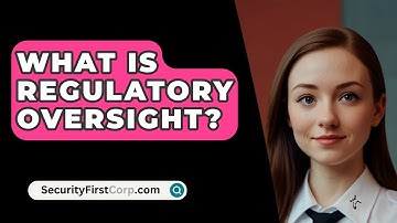 What Is Regulatory Oversight? - SecurityFirstCorp.com