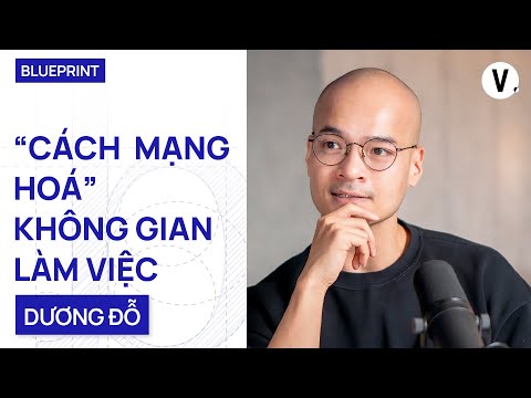 “Cách mạng hóa” không gian làm việc - Dương Đỗ, Co-Founder & CEO Toong co-working space | Blueprint