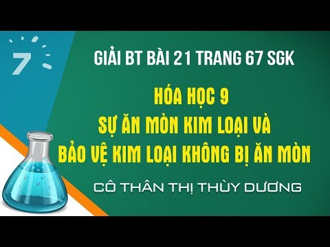 Giải BT Bài 21 trang 67 SGK Hóa học 9: Sự ăn mòn KL và bảo vệ KL không bị ăn mòn