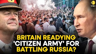 Why did British Army Chief ask citizens to be ready to fight the war against Russia? | WION Original