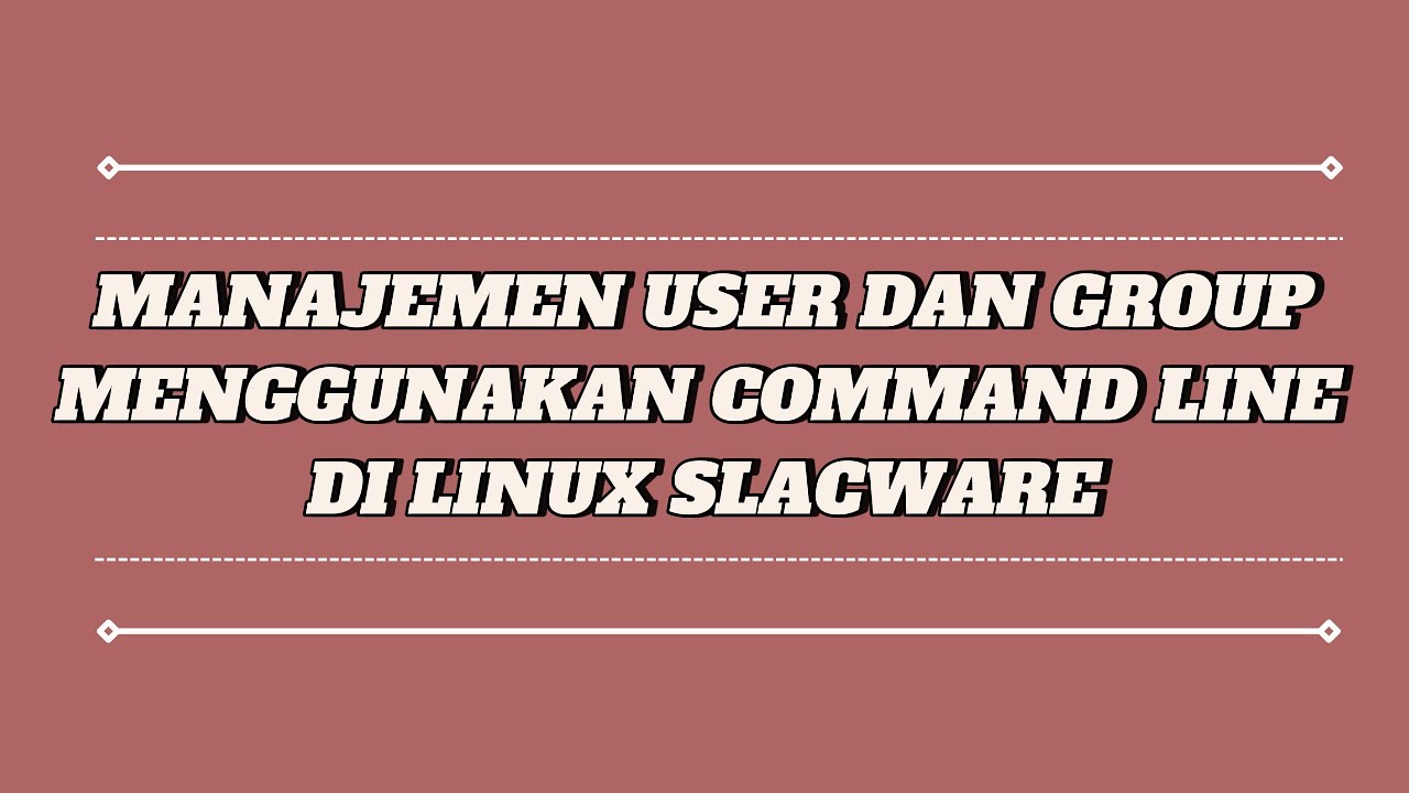 MANAJEMEN USERS DAN GROUP MENGGUNAKAN COMMAND LINE DI DISTRO LINUX ...