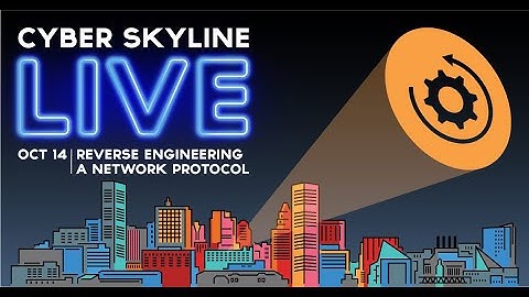 Cyber Skyline Live - Reverse Engineering A Network Protocol - Oct 14, 2021