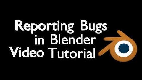 Reporting Bugs in Blender Video Tutorial (UPDATE)
