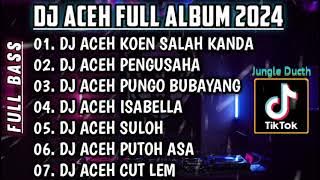 DJ LAGU ACEH 2024 • DJ KOEN SALAH KANDA JINGLE DUCTH🎵DJ ACEH TERBARU FULL ALBUM