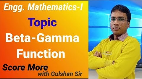 Beta-Gamma Function I Engineering Mathematics I by Gulshan Sir