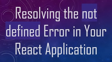 Resolving the not defined Error in Your React Application