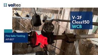 API607 FIRE SAFE TESTING (V-2F Class 150 WCB)｜Valtec
