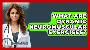What Are Dynamic Neuromuscular Exercises? - Orthopedic Support Network