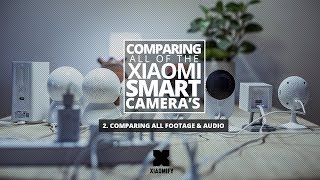 All Xiaomi Smart Cameras compared - 2. Footage and Audio tests