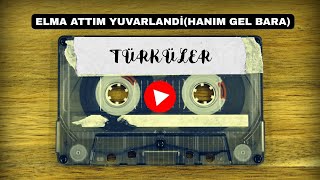 Türkülerimiz (Elma Attım Yuvarlandi - Hanım Gel Bara)