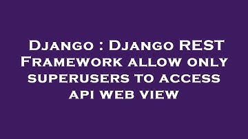 Django : Django REST Framework allow only superusers to access api web view