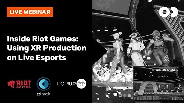 Case Study Webinars - Inside Riot Games: Using XR Production on Live Esports