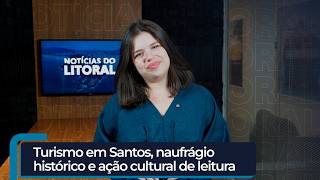 NOTÍCIAS DO LITORAL: Agenda do turismo em Santos, história marítima e incentivo à leitura | TVCL