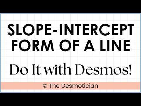 Writing the Equation of a Line in Slope-Intercept Form Using the Desmos Graphing Calculator