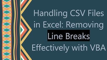 Handling CSV Files in Excel: Removing Line Breaks Effectively with VBA