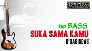 SUKA SAMA KAMU - NO BASS - D'BAGINDAS
