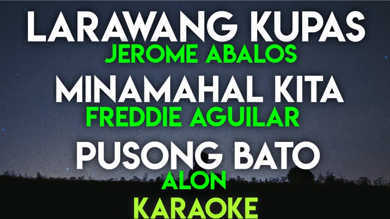 LARAWANG KUPAS - JEROME ABALOS | MINAMAHAL KITA - FREDDIE AGUILAR | PUSONG BATO (KARAOKE VERSION)