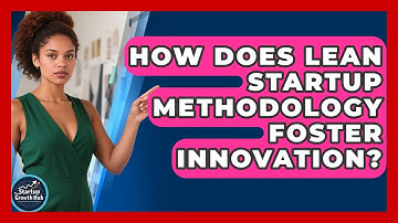 How Does Lean Startup Methodology Foster Innovation? | The Startup Growth Hub News