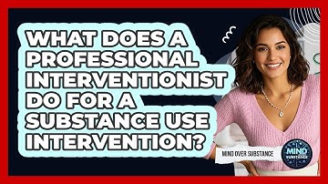 What Does A Professional Interventionist Do For A Substance Use Intervention? - Mind Over Substance