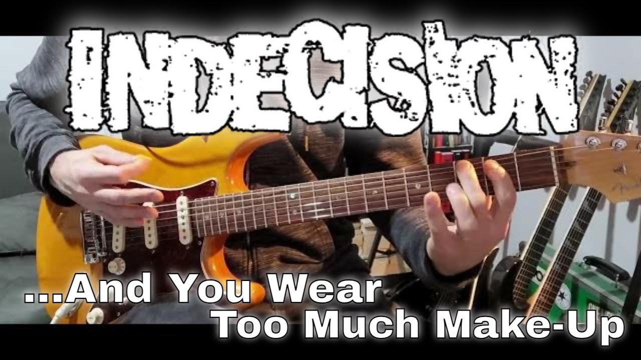 Indecision - ...And You Wear Too Much Make-Up (Guitar Cover)