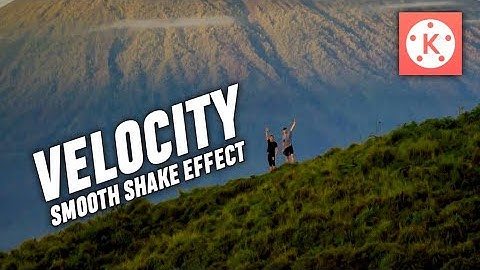 CARA MEMBUAT VELOCITY SMOOTH SHAKE EFFECT DI KINEMASTER | TUTORIAL KINEMASTER