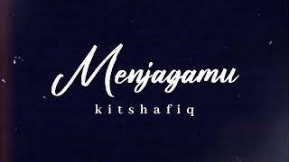 Kitshafiq - Menjagamu (Lirik Video)