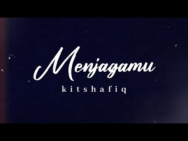 Kitshafiq - Menjagamu (Lirik Video) class=