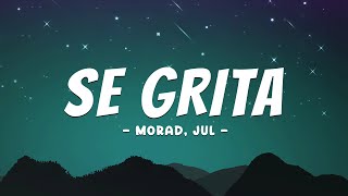MORAD, JUL - SE GRITA (Letra/Lyrics)