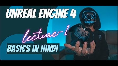 Unreal Engine 4 Hindi Basic Beginner Tutorial-1 Very easy explanation,Game making in hindi,हिंदी में