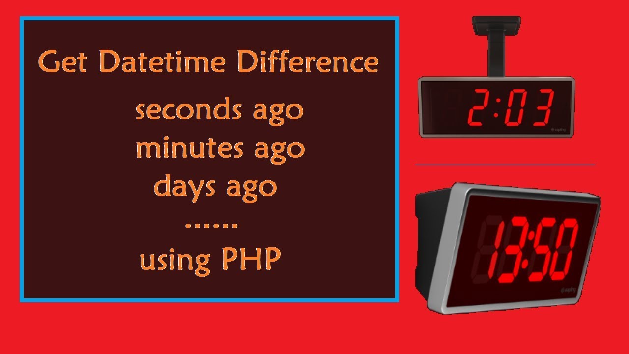 php get timestamp  New Update  Get Date/Time Difference in seconds/minutes/hours ago using PHP