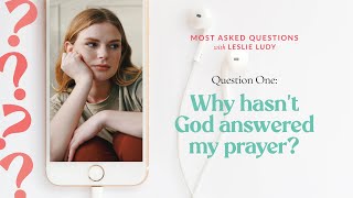 Why Hasn&#39;t God Answered My Prayer? / Most Asked Questions with Leslie Ludy