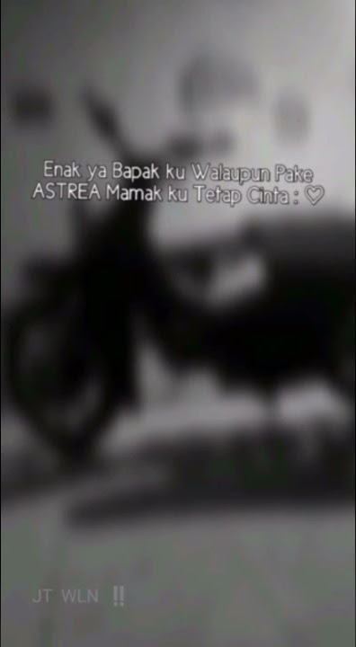 STORY WA/BAPAK KU  MOTOR ASTREA TETEP MAMAK KU CINTA 🥰