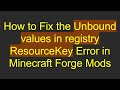 How to Fix the Unbound values in registry ResourceKey Error in Minecraft Forge Mods
