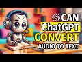 Can ChatGPT Convert Audio To Text