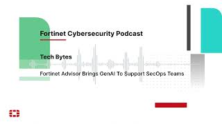Tech Bytes: Fortinet Advisor Brings GenAI To Support SecOps Teams | Packet Pushers
