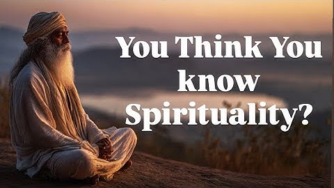 You Think You Know Spirituality… But You Don