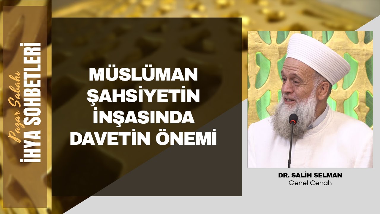 Pazar Sabahı İhya Sohbetleri - Müslüman Şahsiyetin İnşasında Davetin Önemi - Dr. Salih Selman