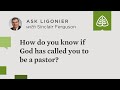 How do you know if God has called you to be a pastor? - Sinclair Ferguson