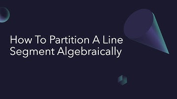 GEOMETRY LESSON - HOW TO PARTITION A LINE SEGMENT ALGEBRAICALLY