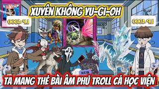 Xuyên Không Yu - Gi - Oh Ta Mang Thẻ Bài Âm Phủ Troll Cả Học Viện | AKK Xuyên Không screenshot 3