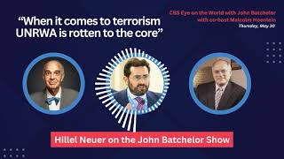 Hillel Neuer on the John Batchelor Show: "When it comes to terrorism, UNRWA is rotten to the core."