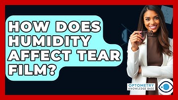 How Does Humidity Affect Tear Film? - Optometry Knowledge Base
