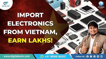 EP. #03 | Vietnam | Electronics | Start Direct Export Import Trade For More Details +91 9898724798